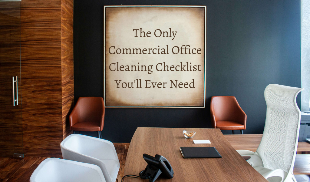 The Only Commercial Office Cleaning Checklist You’ll Ever Need