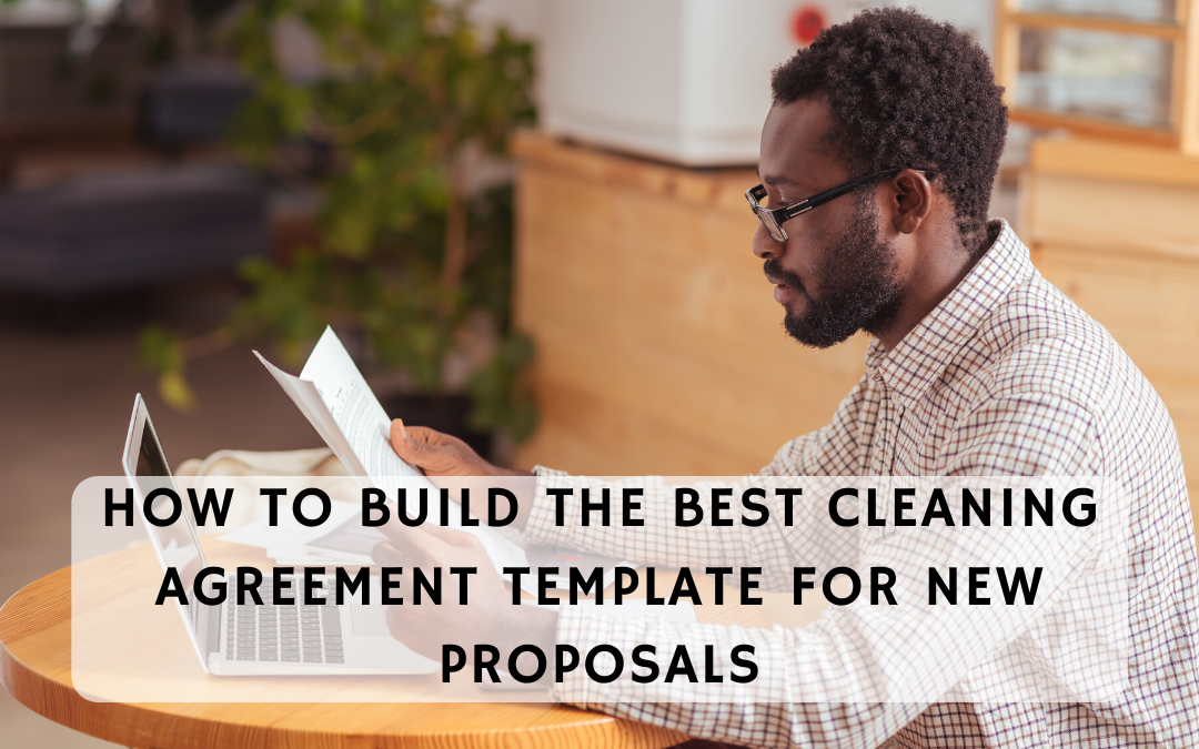 How to Build the Best Cleaning Agreement Template for New Proposals