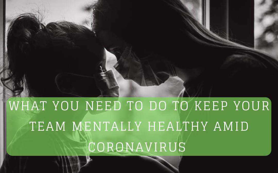 What You Need To Do to Keep Your Team Mentally Healthy Amid Coronavirus