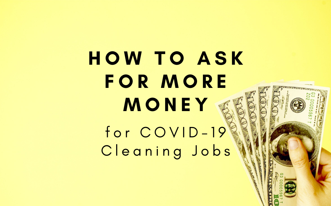 How to Ask for More Money for COVID-19 Cleaning Jobs