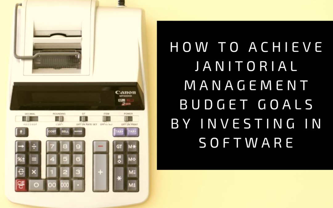 How to Achieve Janitorial Management Budget Goals by Investing in Software