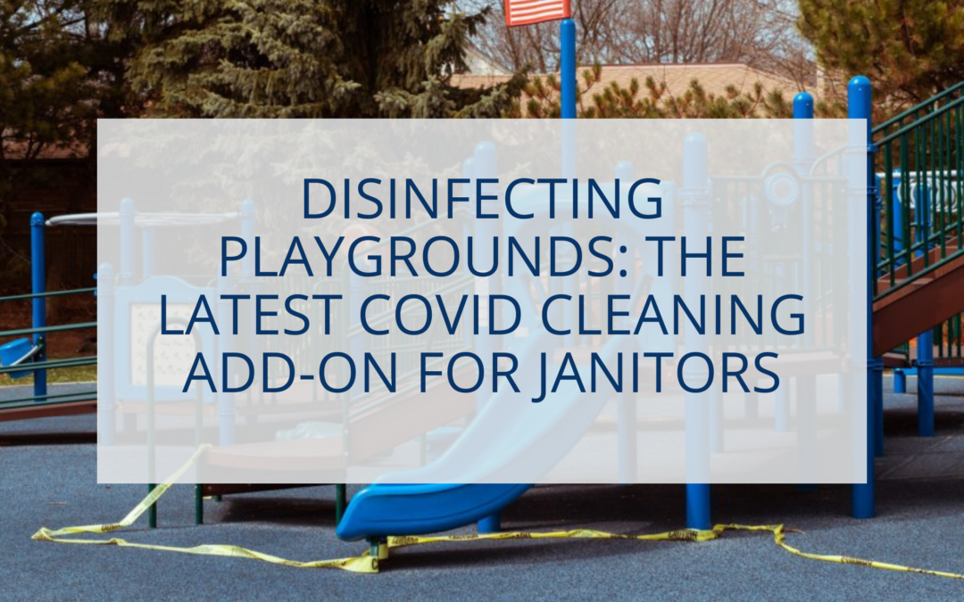 Disinfecting Playgrounds: The Latest COVID Cleaning Add-On for Janitors