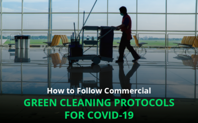 How To Follow Commercial Green Cleaning Protocols For Covid-19