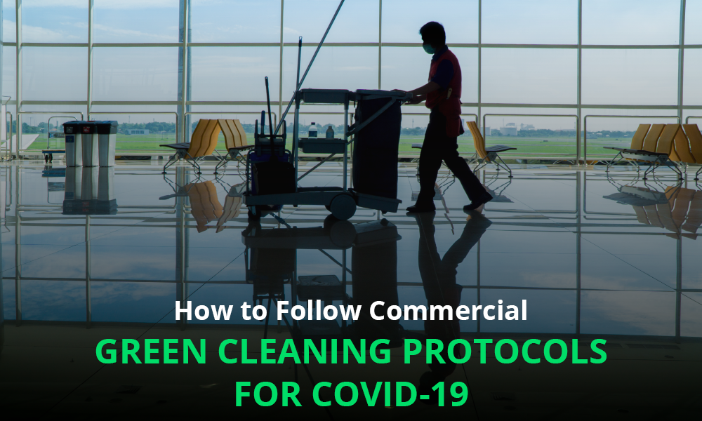 How to Follow Commercial Green Cleaning Protocols for COVID-19