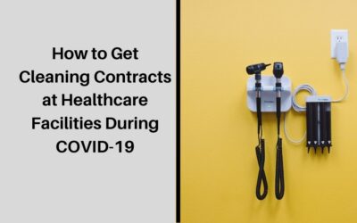 How To Get Cleaning Contracts At Healthcare Facilities During Covid-19