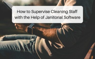 How to Supervise Cleaning Staff with the Help of Janitorial Software