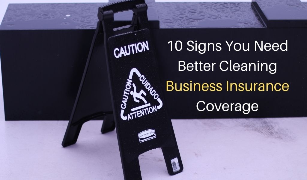 10 Signs You Need Better Cleaning Business Insurance Coverage