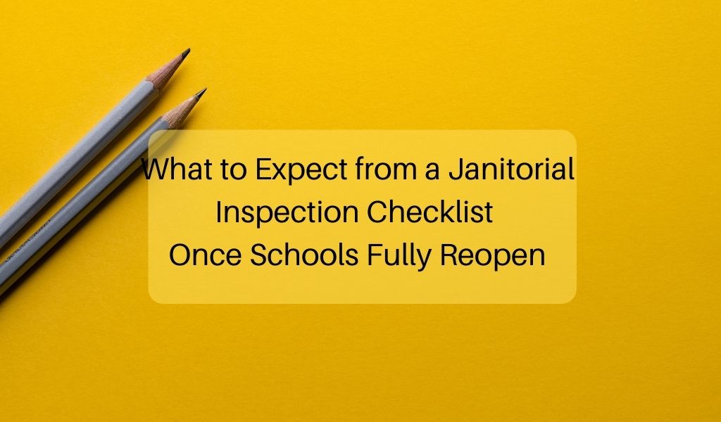 What to Expect from a Janitorial Inspection Checklist Once Schools Fully Reopen