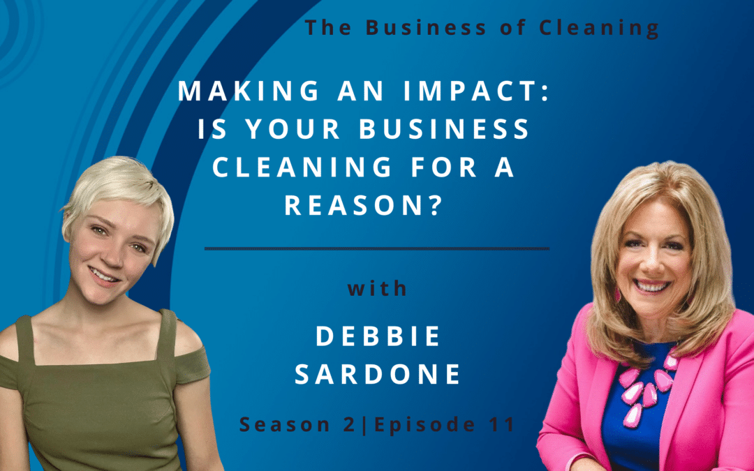 Making an Impact: Is Your Business Cleaning for a Reason? with Debbie Sardone