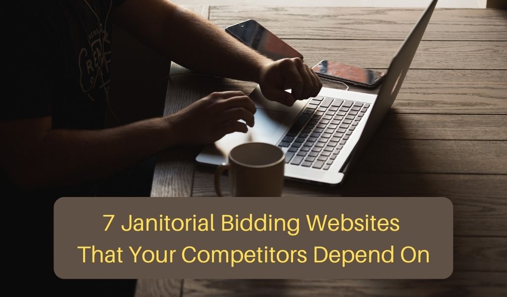 7 Janitorial Bidding Websites That Your Competitors Depend On