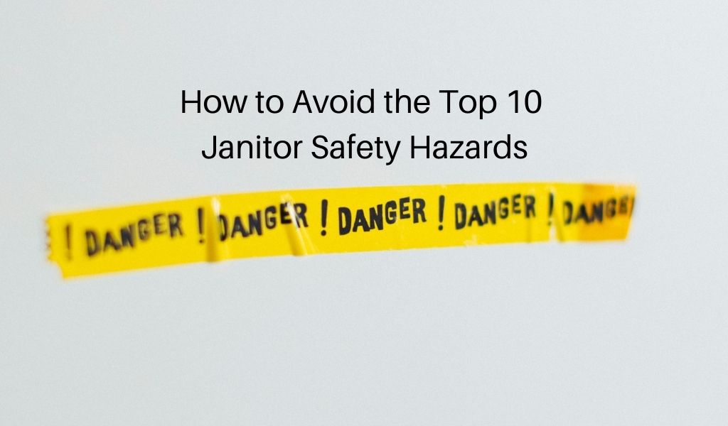 How to Avoid the Top 10 Janitor Safety Hazards