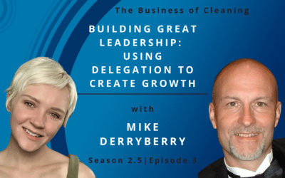 Building Great Leadership: Using Delegation To Create Growth With Mike Derryberry