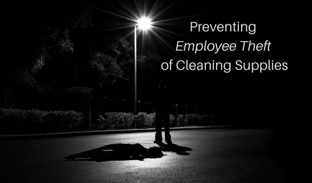 Preventing Employee Theft of Cleaning Supplies