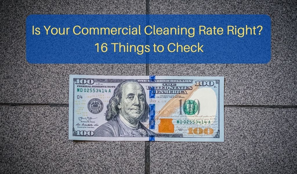 Is Your Commercial Cleaning Rate Right? 16 Things to Check