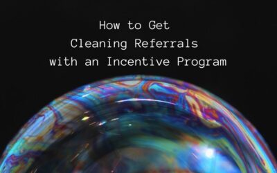 How to Get Cleaning Referrals with an Incentive Program
