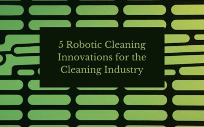 5 Robotic Cleaning Innovations For The Cleaning Industry