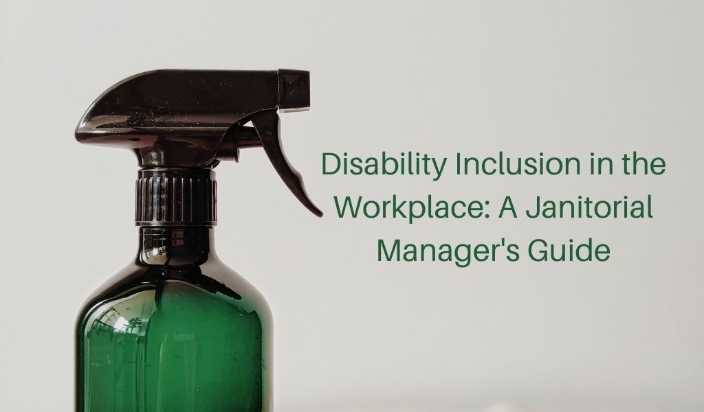 Disability Inclusion in the Workplace: A Janitorial Manager’s Guide