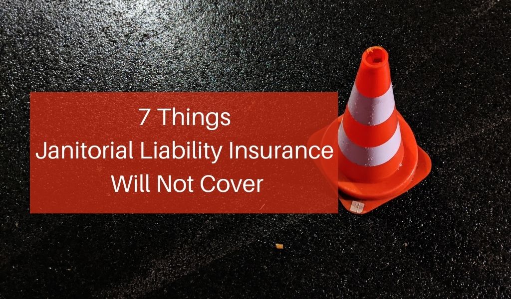7 Things Janitorial Liability Insurance Will Not Cover