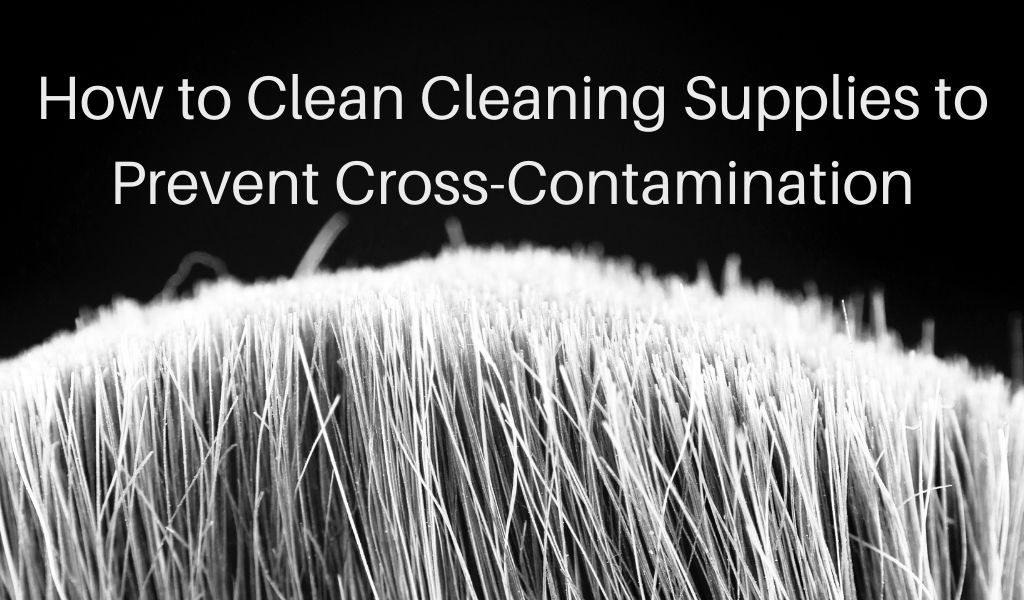 How to Clean Cleaning Supplies to Prevent Cross-Contamination