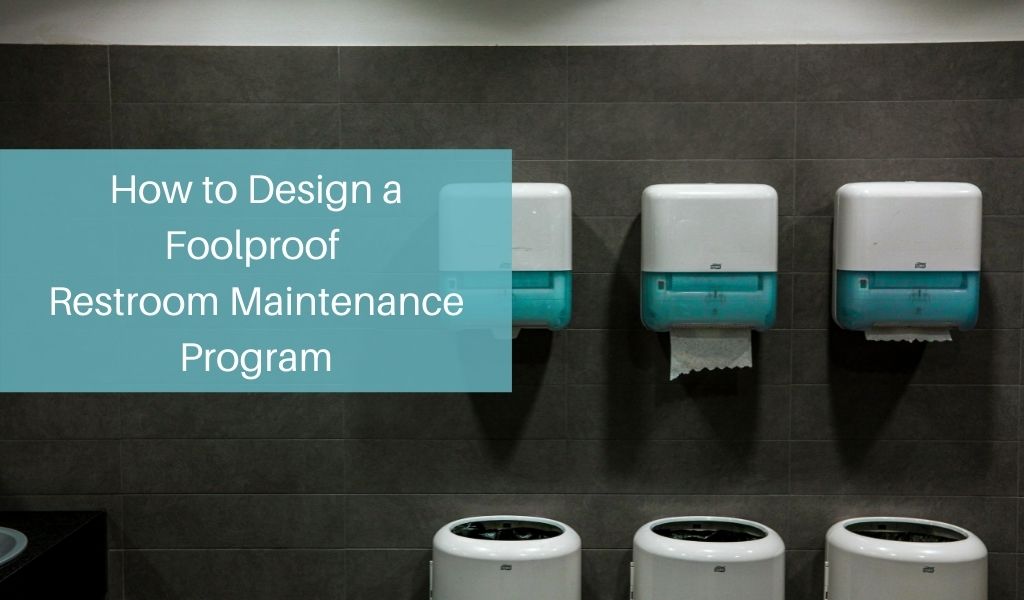 How to Design a Foolproof Restroom Maintenance Program