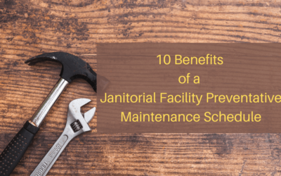 10 Benefits of a Janitorial Facility Preventative Maintenance Schedule