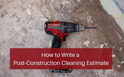 How to Write a Post-Construction Cleaning Estimate