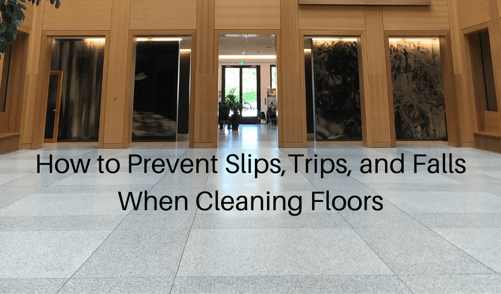 How to Prevent Slips, Trips, and Falls When Cleaning Floors