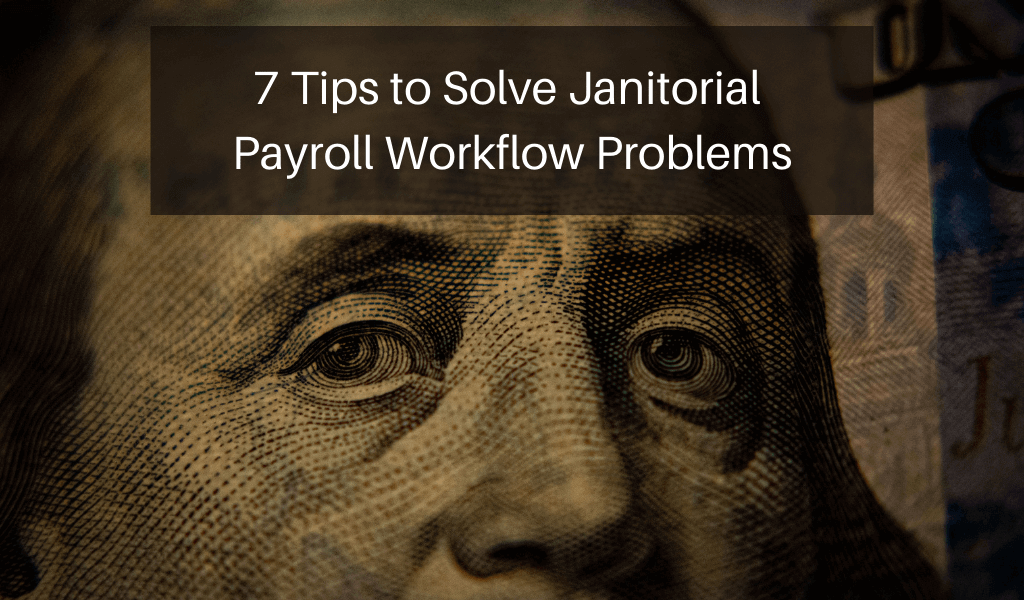 7 Tips to Solve Janitorial Payroll Workflow Problems