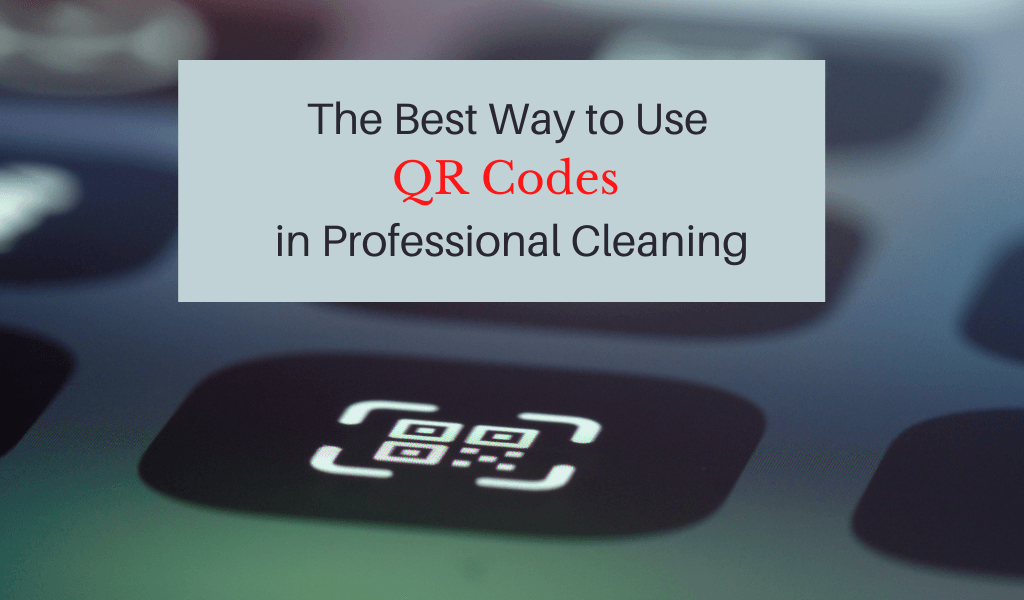 The Best Way to Use QR Codes in Professional Cleaning