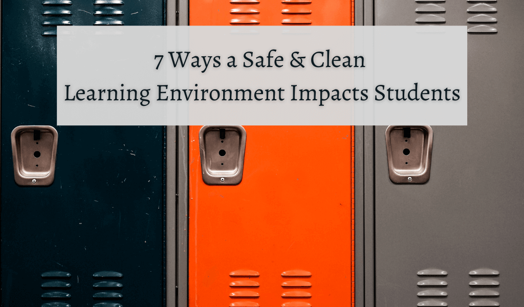 7 Ways a Safe & Clean Learning Environment Impacts Students