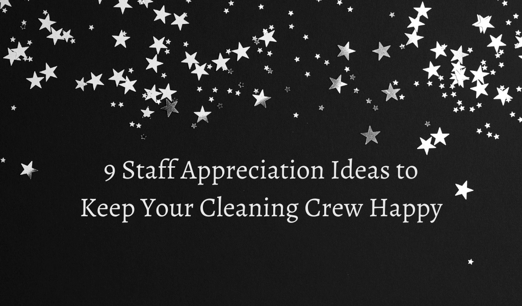 9 Staff Appreciation Ideas to Keep Your Cleaning Crew Happy