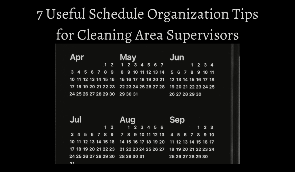 7 Useful Schedule Organization Tips for Cleaning Area Supervisors