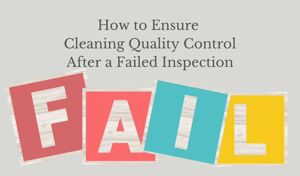 How to Ensure Cleaning Quality Control After a Failed Inspection