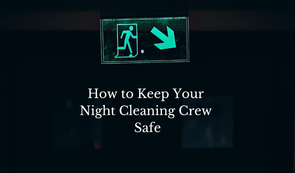 How to Keep Your Night Cleaning Crew Safe