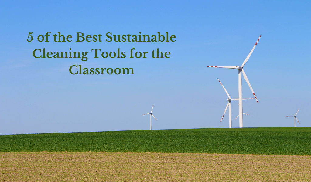 5 of the Best Sustainable Cleaning Tools for the Classroom