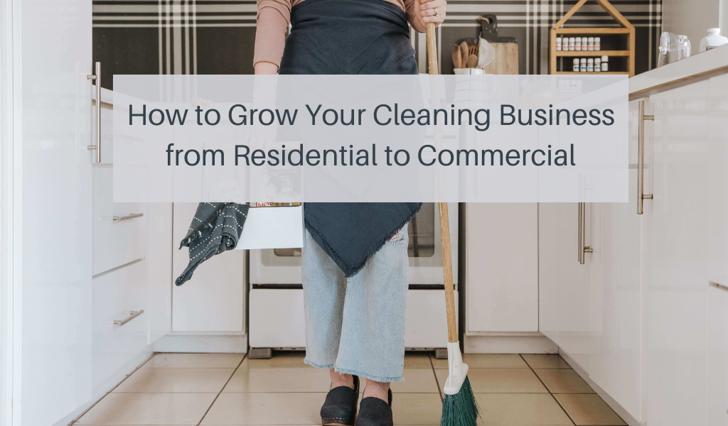 How to Grow Your Cleaning Business from Residential to Commercial