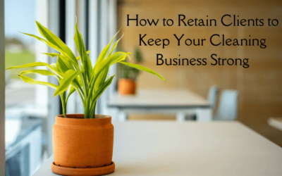 How to Retain Clients to Keep Your Cleaning Business Strong