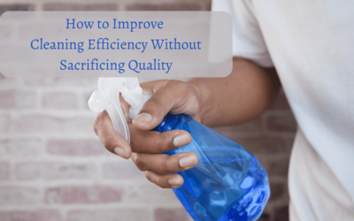 How to Improve Cleaning Efficiency Without Sacrificing Quality