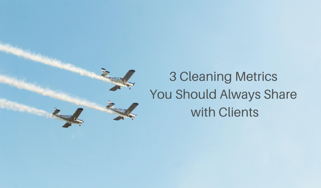 3 Cleaning Metrics You Should Always Share with Clients