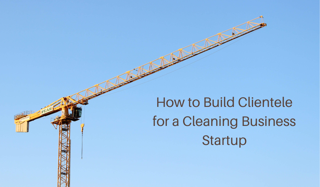 How to Build Clientele for a Cleaning Business Startup
