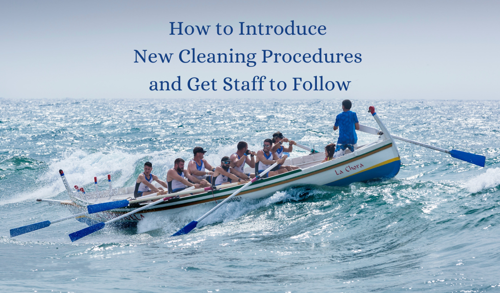 How to Introduce New Cleaning Procedures and Get Staff to Follow