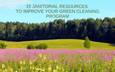 15 Janitorial Resources to Improve Your Green Cleaning Program