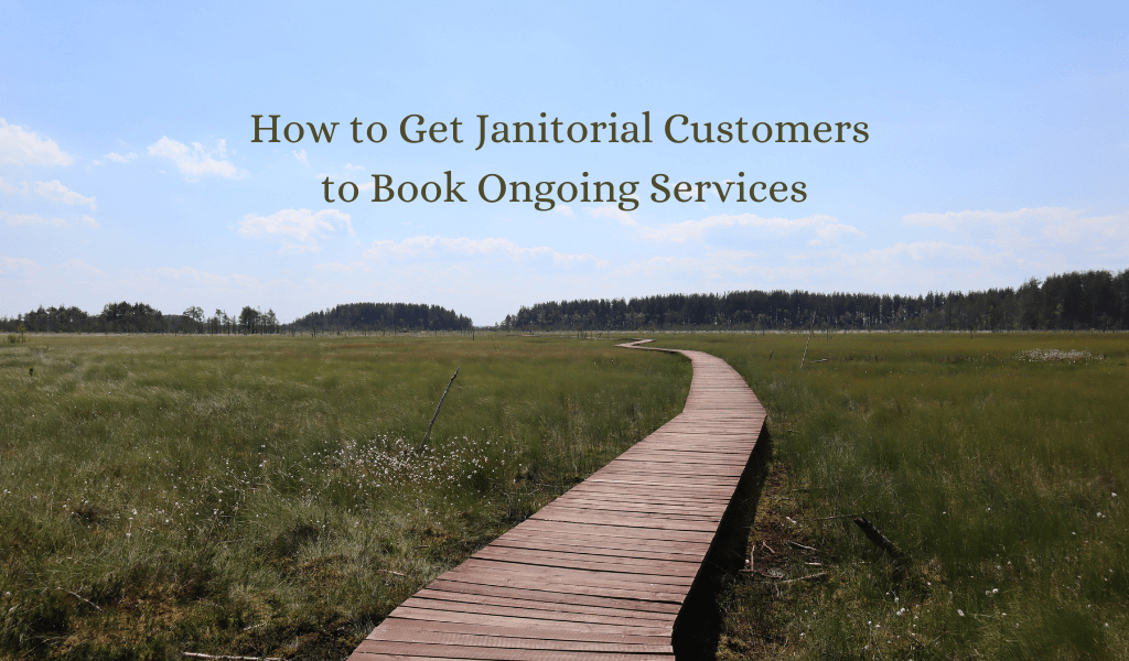 How to Get Janitorial Customers to Book Ongoing Services