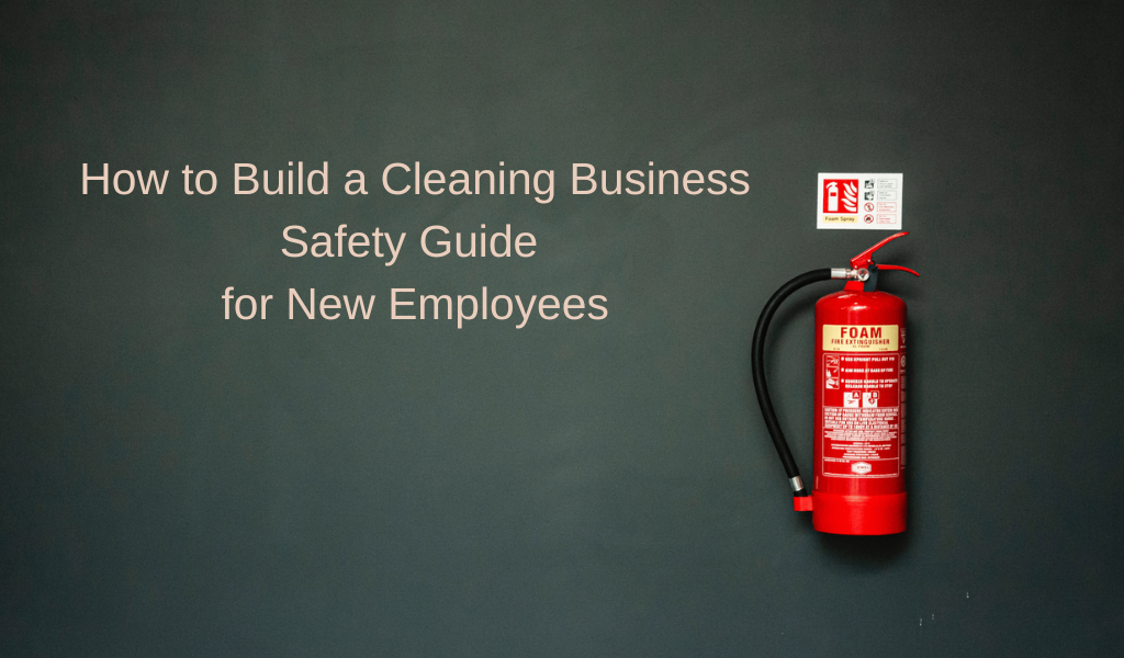 How to Build a Cleaning Business Safety Guide for New Employees