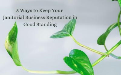 8 Ways to Keep Your Janitorial Business Reputation in Good Standing