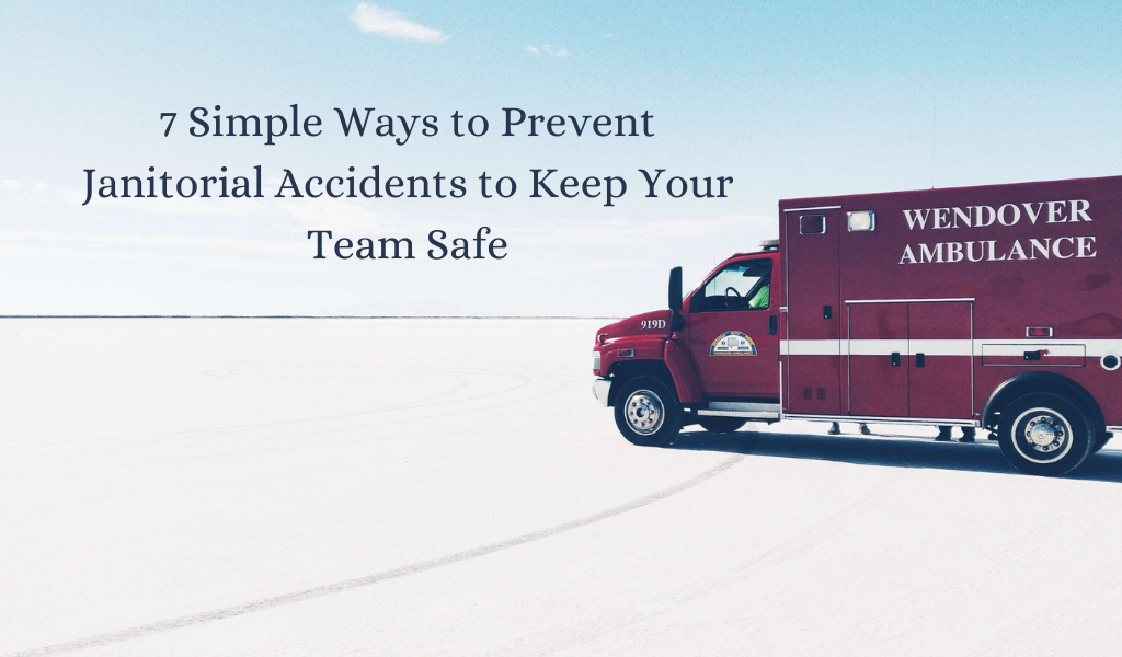 7 Simple Ways to Prevent Janitorial Accidents to Keep Your Team Safe