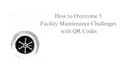 How to Overcome 5 Facility Maintenance Challenges with QR Codes