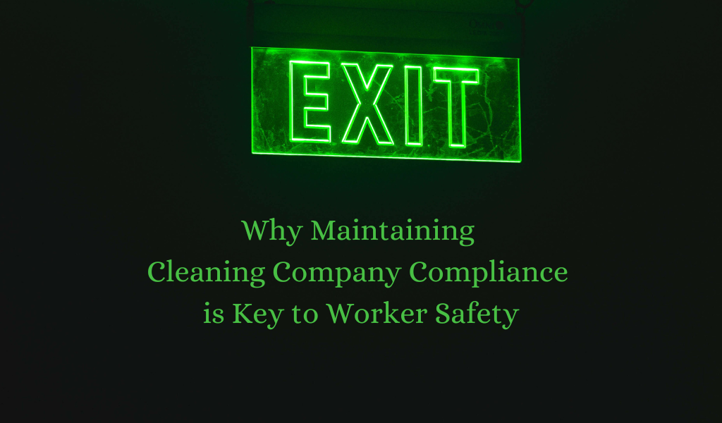 Why Maintaining Cleaning Company Compliance is Key to Worker Safety
