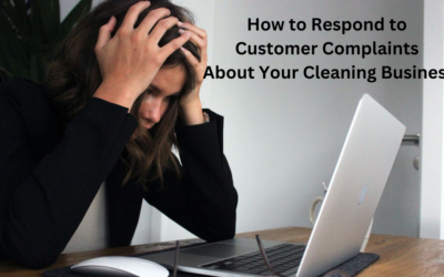 How To Respond To Customer Complaints About Your Cleaning Business