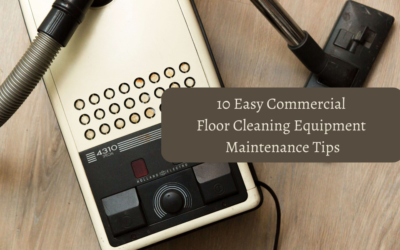 10 Easy Commercial Floor Cleaning Equipment Maintenance Tips